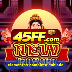 elementos completo dublado